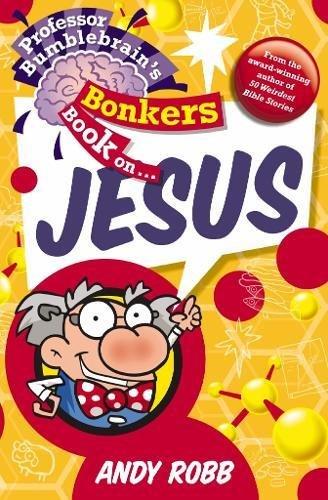 Professor Bumblebrain's
Bonkers Book on Jesus