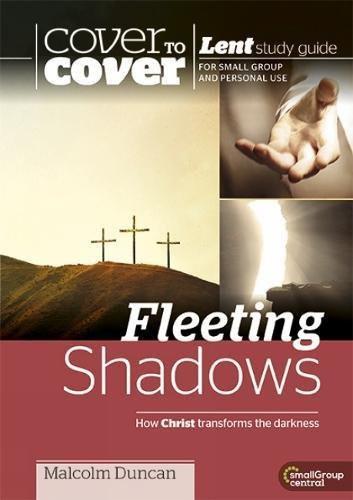 Cover To Cover - Fleeting Shadows - How Christ transforms the darkness