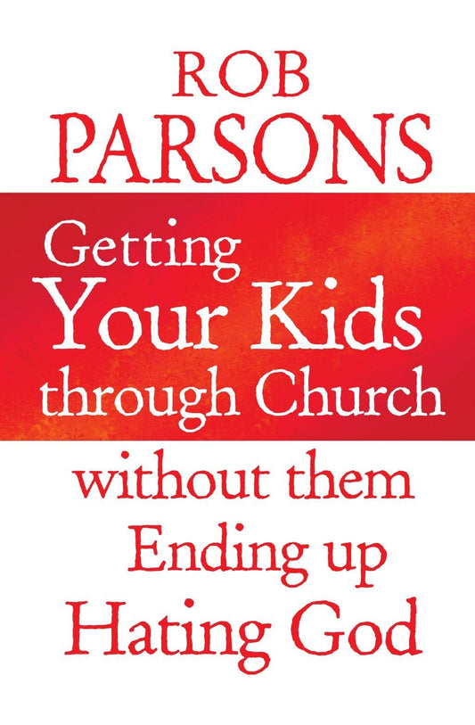 Getting Your Kids through Church: without them Ending Up Hating God