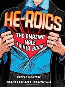 He-Roics: The Amazing Male Trivia Book--With Fun Scratch-Off Scoring!
