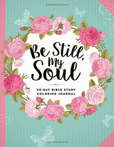 Be Still, My Soul: 90-Day Bible Study Colouring Journal